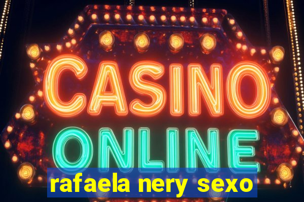 rafaela nery sexo